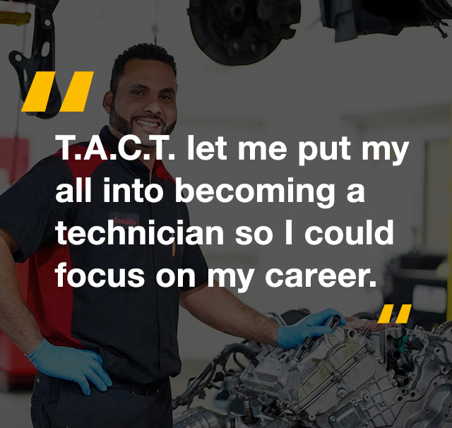 TACT let me put my all into becomming a technician